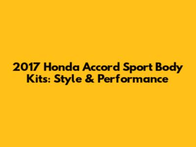 2017 Honda Accord Sport Body Kits: Style & Performance