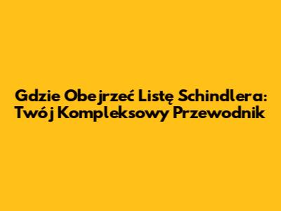 Gdzie Obejrzeć Listę Schindlera: Twój Kompleksowy Przewodnik
