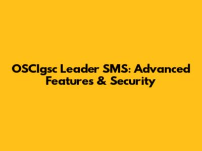 OSCIgsc Leader SMS: Advanced Features & Security