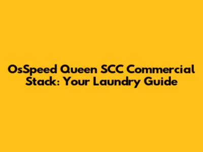 OsSpeed Queen SCC Commercial Stack: Your Laundry Guide