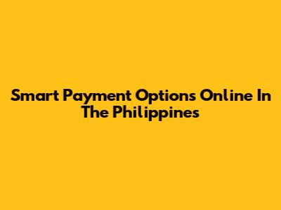 Smart Payment Options Online In The Philippines