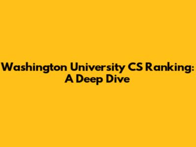 Washington University CS Ranking: A Deep Dive